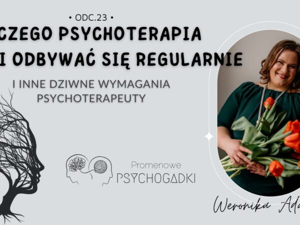 Dlaczego psychoterapia musi odbywać się regularnie? – Promenowe PsychoGadki Odc.23